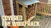 Diy Covered Firewood Rack