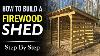 How To Build A Firewood Shed Step By Step