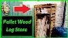 How To Make A Log Store Wood Store Out Of Free Pallet Wood