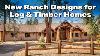 New Ranch Designs For Log U0026 Timber Homes